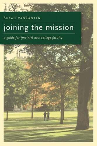 Joining the Mission: A Guide for (Mainly) New College Faculty by Susan Vanzanten