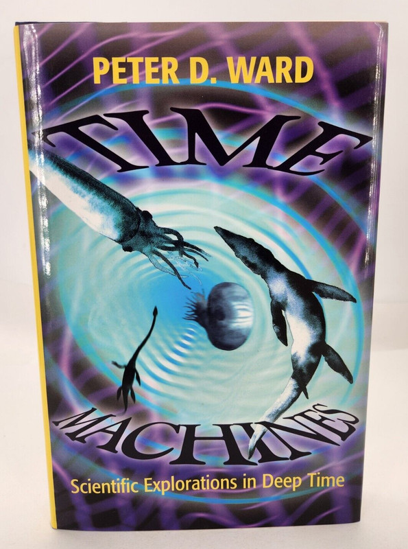 Time Machines: Scientific Explorations in Deep Time – Hardcover – by Peter Ward