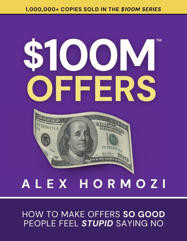 $100M Offers: How To Make Offers So Good People Feel Stupid Saying No (Acqui…