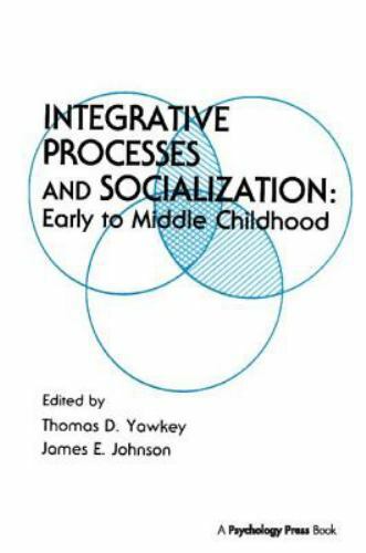 Integrative Processes and Socialization : Early to Middle Childhood, Hardcove…