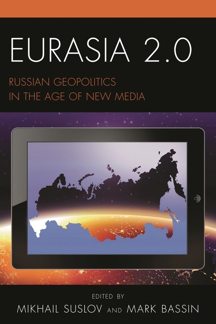 Eurasia 2 0: Russian Geopolitics In The Age Of New Media