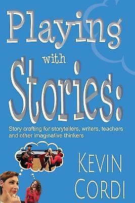 Playing With Stories: Story crafting for storytellers, writers, teachers and oth