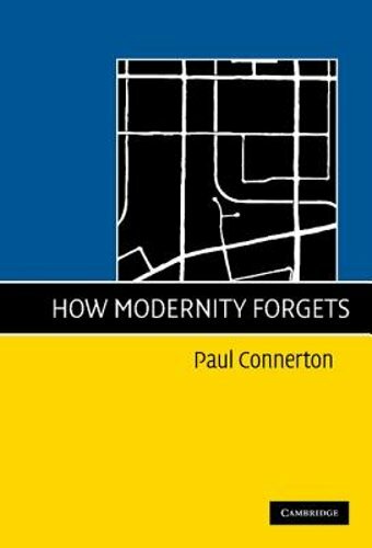 How Modernity Forgets by Paul Connerton: New