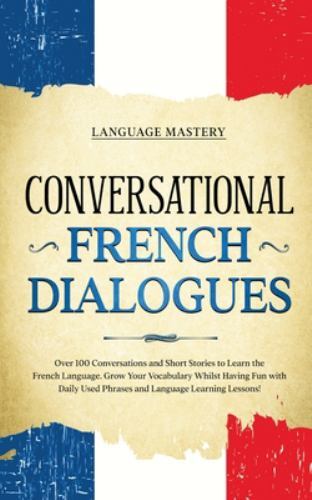 Conversational French Dialogues: Over 100 Conversations and Short Stories to …
