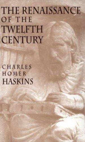 The Renaissance of the Twelfth Century by Haskins, Charles Homer