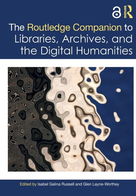 The Routledge Companion to Libraries, Archives, and the Digital Humani Paperback