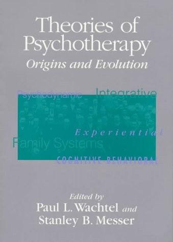 THEORIES OF PSYCHOTHERAPY: ORIGINS AND EVOLUTION By Paul L. Wachtel & Stanley B.