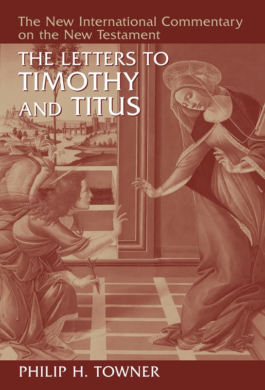 The Letters to Timothy and Titus (New International Commentary on the New Te…