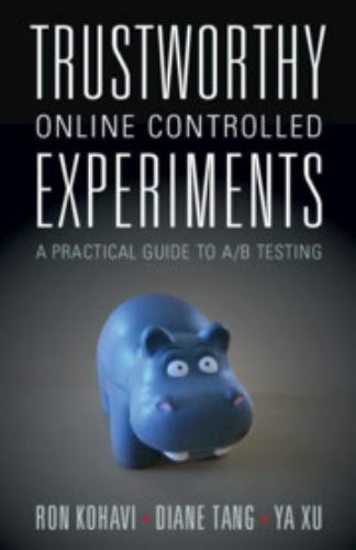 Trustworthy Online Controlled Experiments : A Practical Guide to a/B Testing…