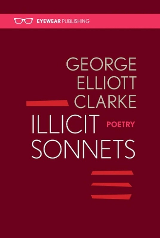 Illicit Sonnets: 2nd edition 2016 by George Elliott Clarke Paperback Book