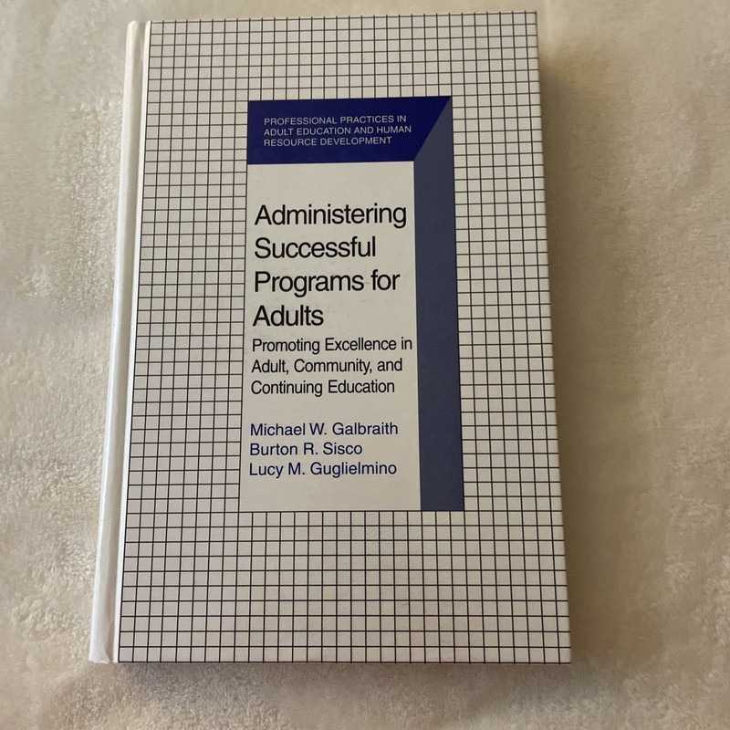 ADMINISTERING SUCCESSFUL PROGRAMS FOR ADULTS By Michael W. Galbraith et al 1997