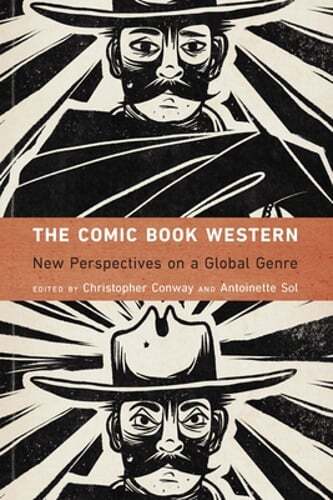 The Comic Book Western: New Perspectives on a Global Genre by Christopher Conway