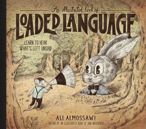 An Illustrated Book of Loaded Language : Learn to Hear What’s Lef