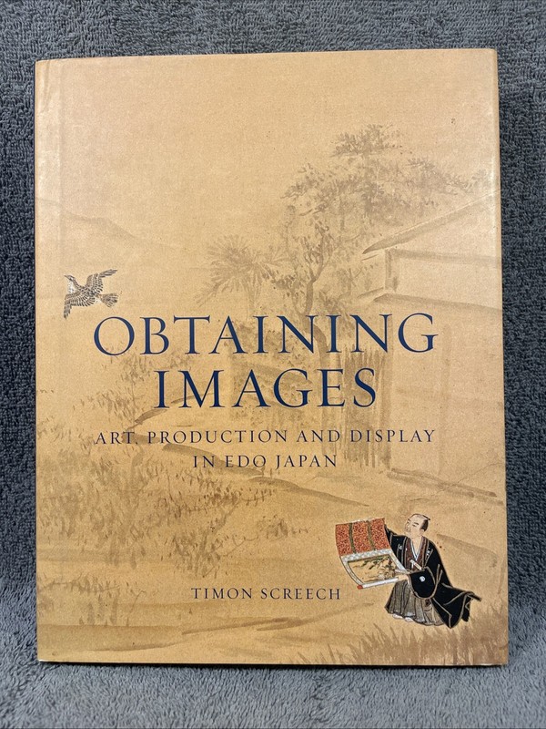 Obtaining Images: Art, Production, and Display in EDO Japan Timon Screech HC DJ