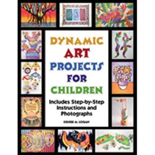 Dynamic Art Projects for Children: Includes Step-by-step Instructions And Photo