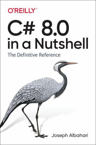 C# 8.0 in a Nutshell: The Definitive Reference by Albahari, Joseph, Johannsen,