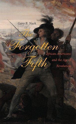 The Forgotten Fifth: African Americans in the Age of Revolution by Nash, Gary B.