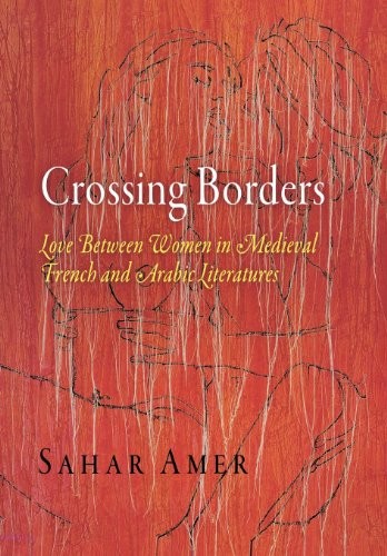 CROSSING BORDERS: LOVE BETWEEN WOMEN IN MEDIEVAL FRENCH By Sahar Amer **Mint**