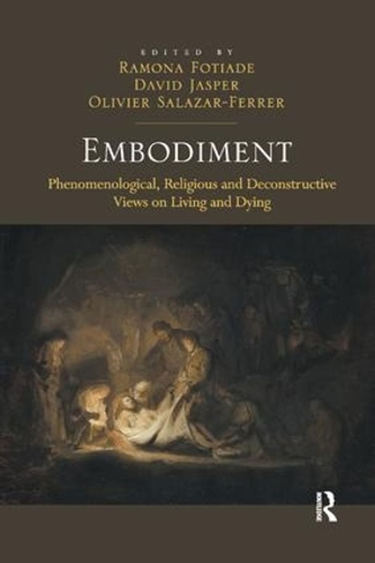 Embodiment: Phenomenological, Religious and Deconstructive Views on Living and D