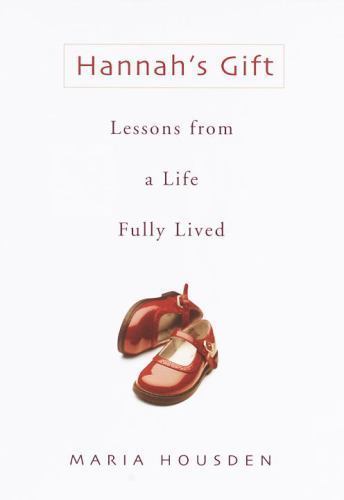 Hannah’s Gift: Lessons from a Life Fully Lived by Maria Housden