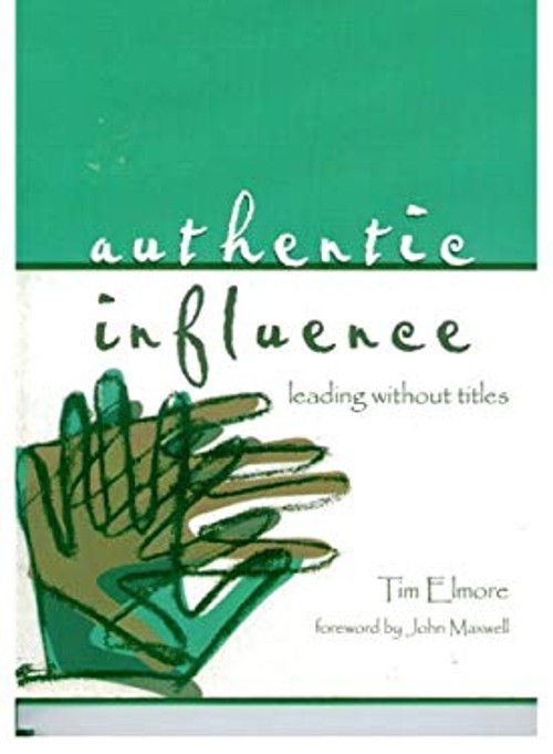 Authentic Influence : Leading without Titles Hardcover Tim Elmore