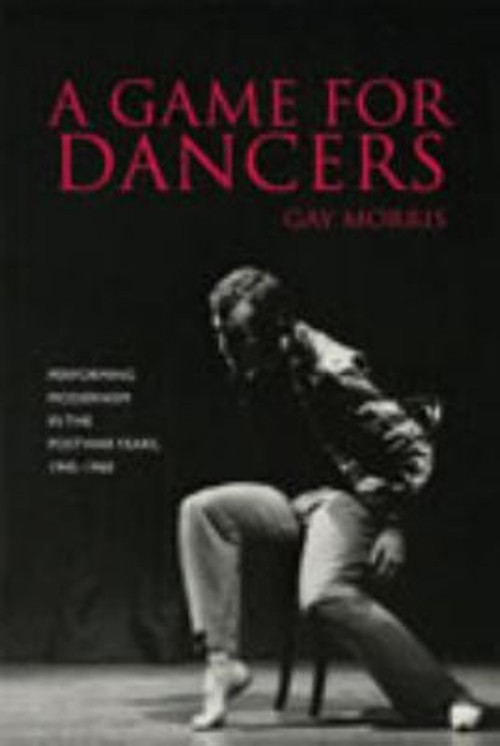 A Game for Dancers : Performing Modernism in the Postwar Years, 1