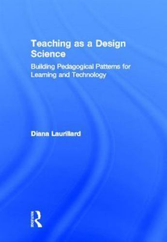 Teaching as a Design Science : Building Pedagogical Patterns for Learning and…