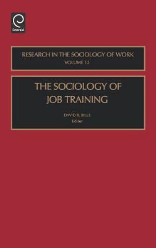The Sociology of Job Training (Research in the Sociology of Work, 12), Bills, D.