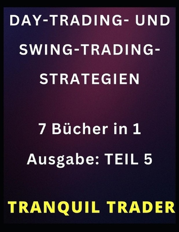 Day-Trading- Und Swing-Trading-Strategien: 7 B?cher in 1 Ausgabe: TEIL 5 by Tran