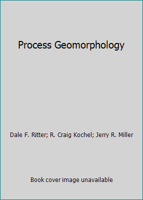 Process Geomorphology by Dale F. Ritter; R. Craig Kochel; Jerry R. Miller