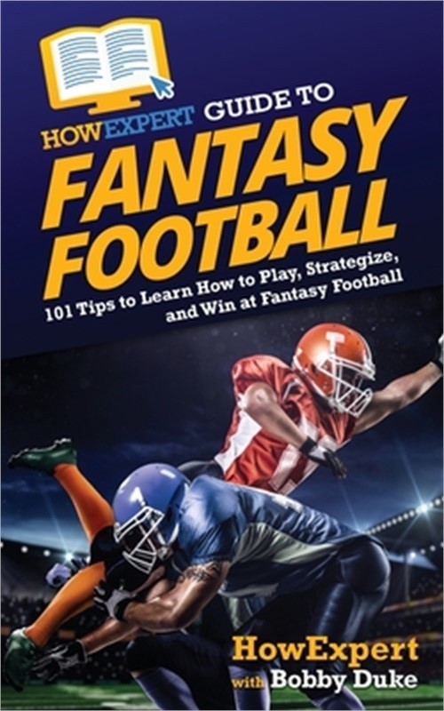 HowExpert Guide to Fantasy Football: 101 Tips to Learn How to Play, Strategize,