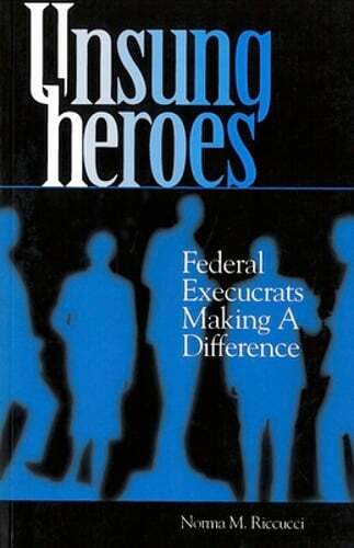 Unsung Heroes: Federal Execucrats Making a Difference by Norma M Riccucci: Used