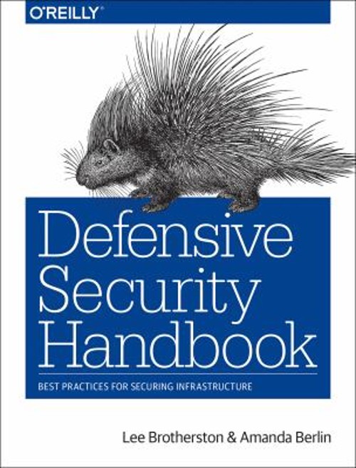 Defensive Security Handbook : Best Practices for Securing Infrast