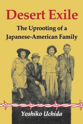 Desert Exile: The Uprooting of a Japanese American Family (Classics of Asian Am