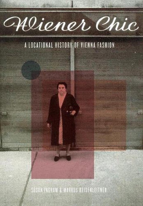 Wiener Chic: A Locational History of Vienna Fashion by Susan Ingram (English) Pa