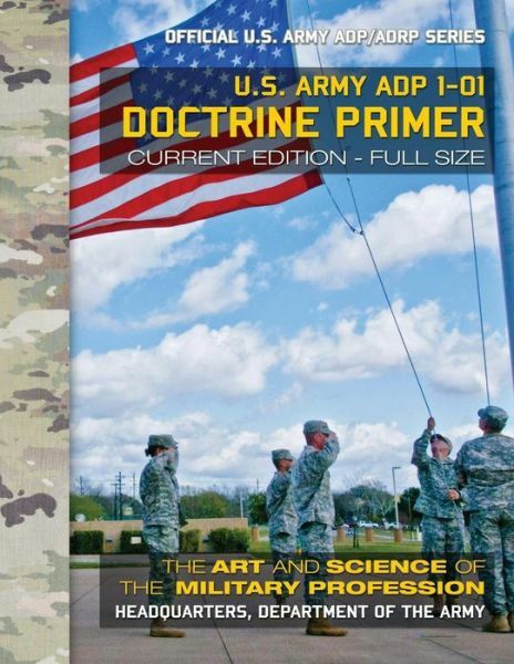 Doctrine Primer: Us Army Adp 1-01: The Art And Science Of The Military Prof…