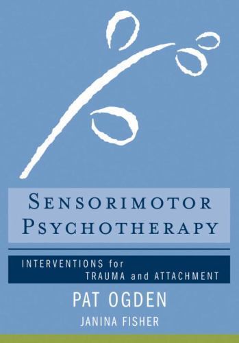 Norton Series on Interpersonal Neurobiology Ser.: Sensorimotor Psychotherapy…