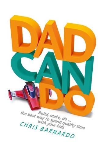 Dadcando: Build, Make, Do … the Best Way to Spe… by Barnardo, Chris Hardback