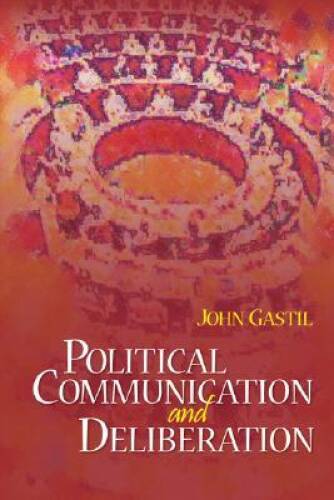 Political Communication and Deliberation – Paperback By John Gastil – GOOD