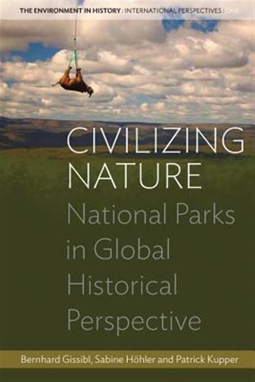Civilizing Nature : National Parks in Global Historical Perspective, Hardcove…