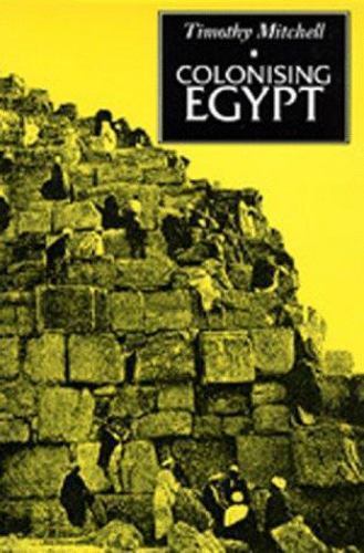 Colonising Egypt by Timothy Mitchell (1991, Trade Paperback, Reprint)
