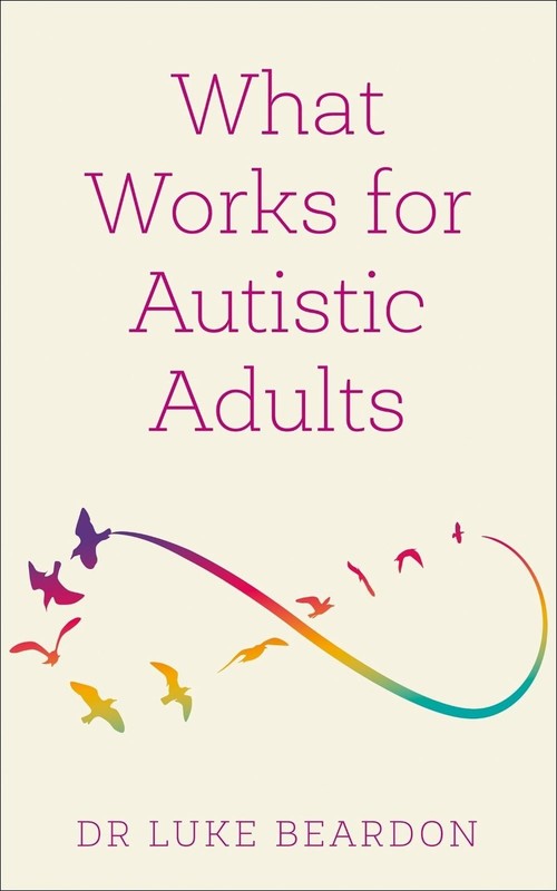 What Works for Autistic Adults by Luke Beardon Paperback Book