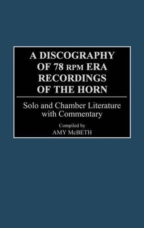 A Discography of 78 RPM Era Recordings of the Horn: Solo and Chamber Literature