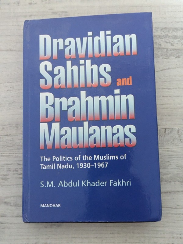 Dravidian Sahibs & Brahim Maulanas: Muslims Tamil Nadu, 1930-67; Fakhri HC/DJ/VG