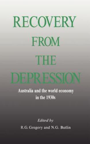 Recovery from the Depression : Australia and the World Economy in the 1930’s,…