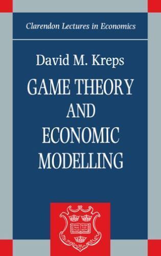 Game Theory and Economic Modelling (Clarendon Lectures in Economics), Kreps, Dav