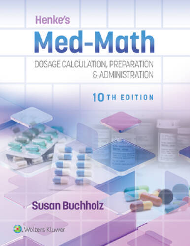 Henkes Med-Math: Dosage Calculation, Preparation Administration – VERY GOOD