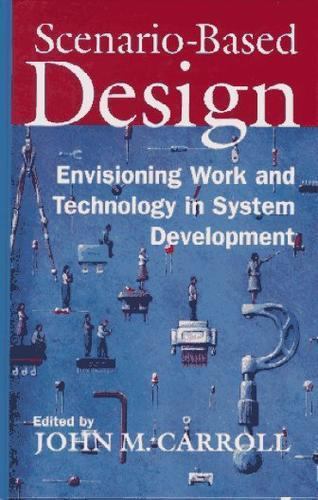 Scenario-Based Design: Envisioning Work and Technology in System Development…