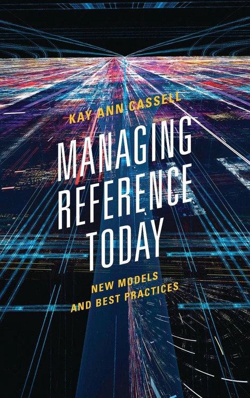 Managing Reference Today: New Models and Best Practices by Kay Ann Cassell (Engl