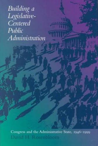Building a Legislative-Centered Public Administration: Congress and the…
